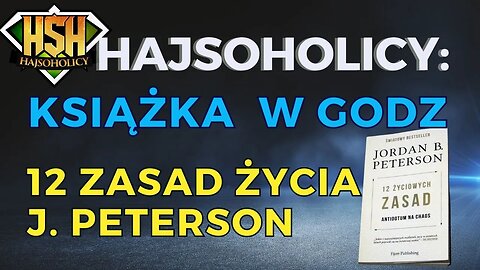 Hajsoholicy - KSIĄŻKA W GODZINĘ ✅ 12 Zasad życia Jordan Peterson - Antidotum na CHAOS