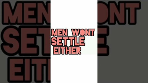 Good men don't settle for women who just figured out they need a man