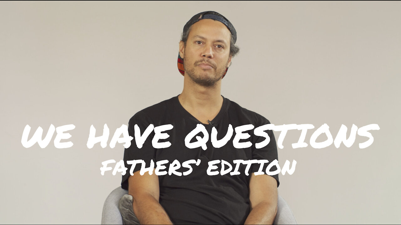 We Have Questions – Fathers' Edition