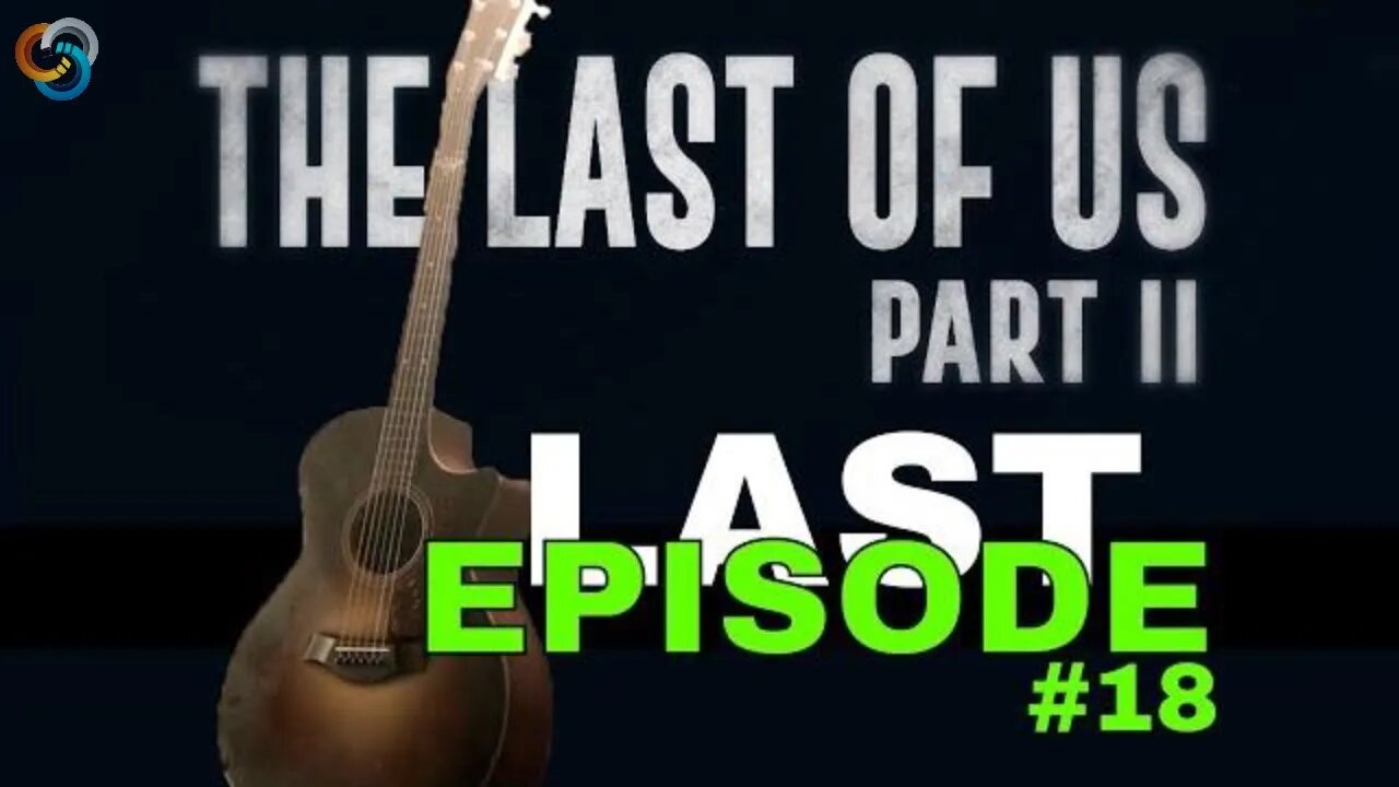 The Last Of Us Part II Episode #18 - Last Episode - No Commentary Walkthrough