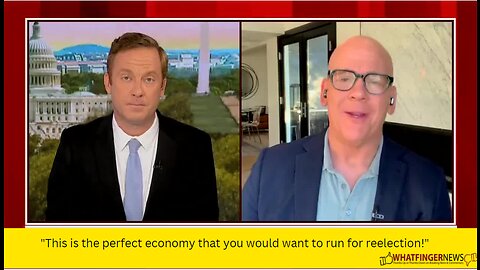 "This is the perfect economy that you would want to run for reelection!"
