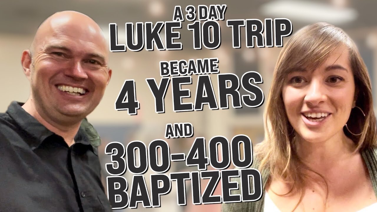 3-DAY LUKE 10 TRIP - BECAME 4 YEARS AND 300-400 BAPTIZED!