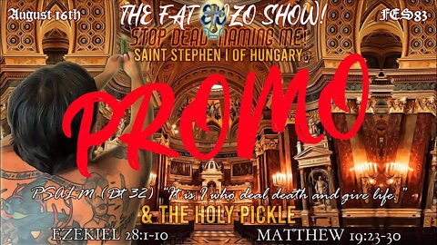 FAT ENZO SHOW DAILY PROMO FOR AUGUST 16TH 2022 -- THE HOLY PICKLE AND ST STEPHEN OF HUNGARY