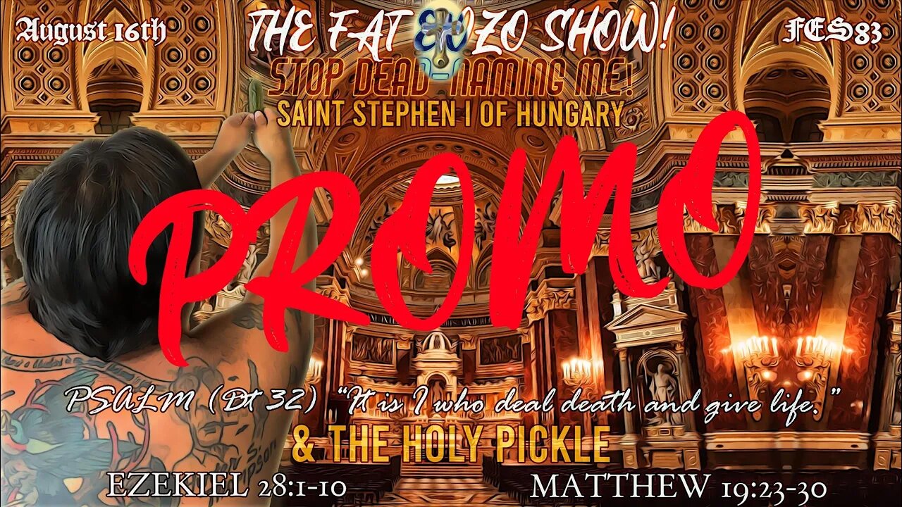 FAT ENZO SHOW DAILY PROMO FOR AUGUST 16TH 2022 -- THE HOLY PICKLE AND ST STEPHEN OF HUNGARY