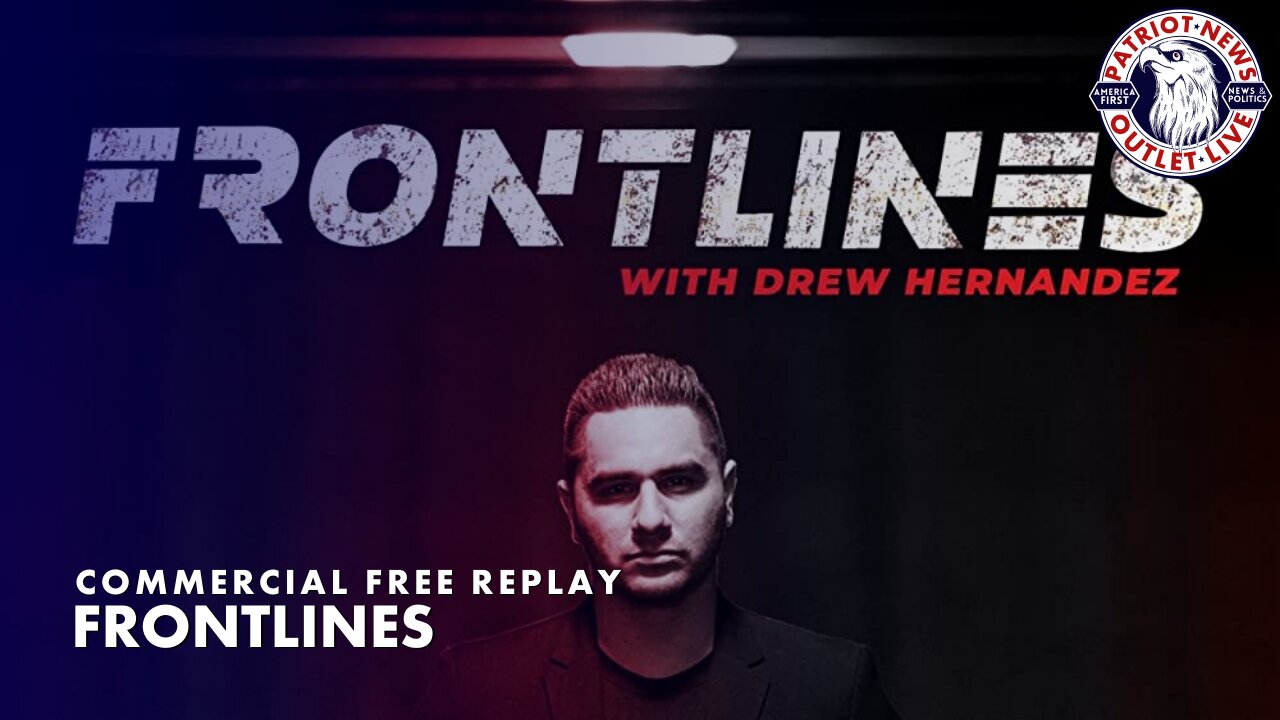 Frontlines w/ Drew Hernandez | 05-23-2023
