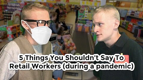 5 Things You Shouldn’t Say to Retail Workers (During a Pandemic)