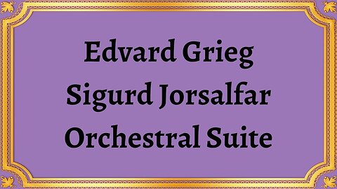 Edvard Grieg Sigurd Jorsalfar Orchestral Suite