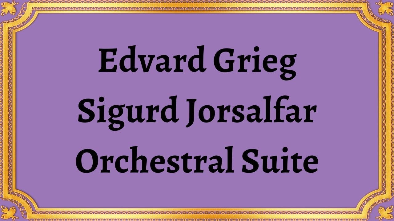 Edvard Grieg Sigurd Jorsalfar Orchestral Suite