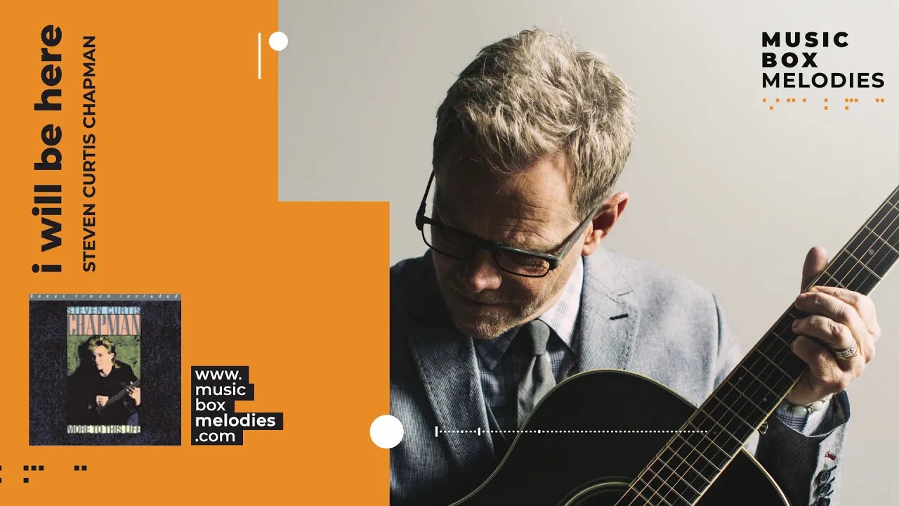 [Music box melodies] - I Will Be Here by Steven Curtis Chapman