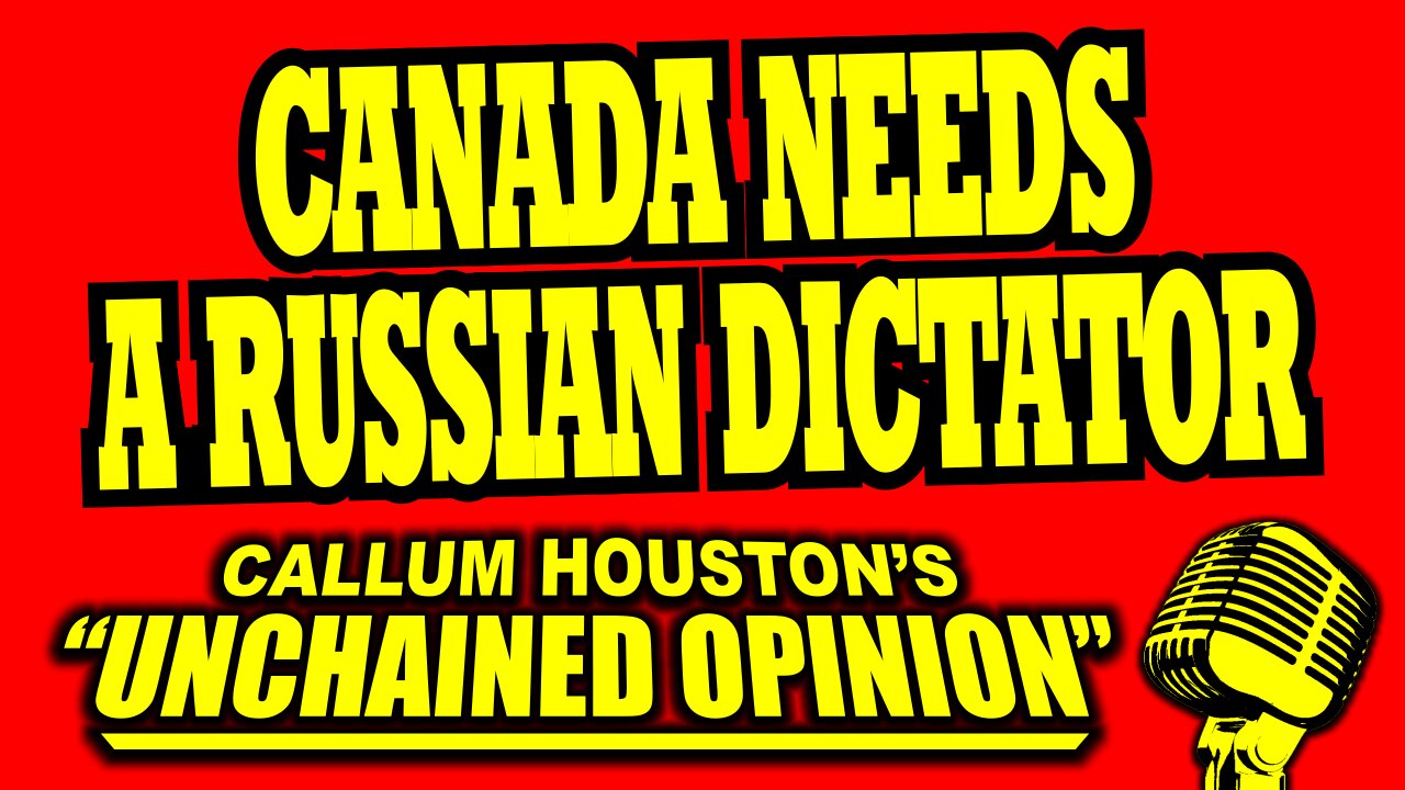 CANADA NEEDS A RUSSIAN DICTATOR