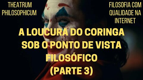 Theatrum Philosophicum − A loucura do CORINGA sob o ponto de vista filosófico (Parte 3)