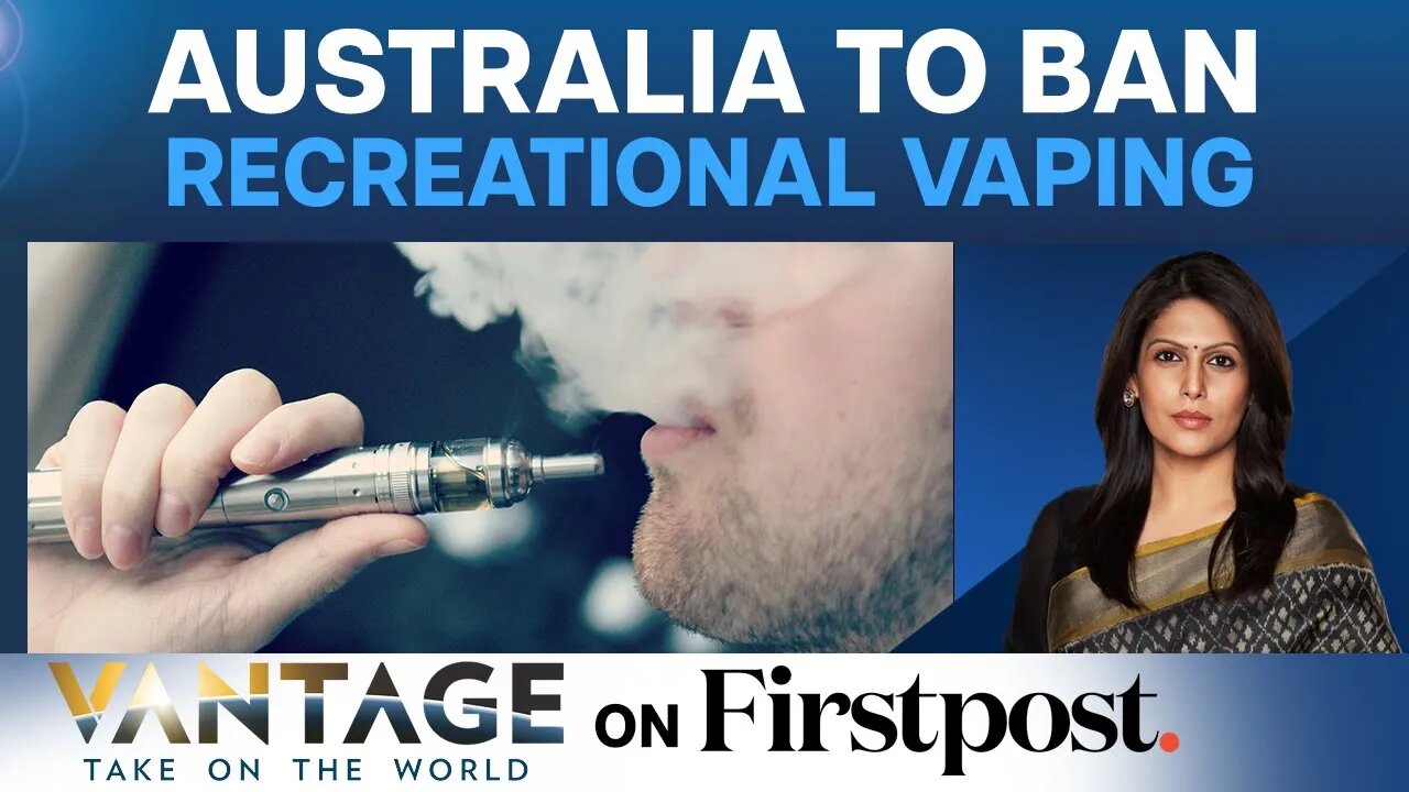 Australia to Ban Vaping. Here’s Why | Vantage with Palki Sharma