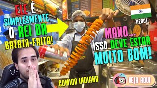 Reagindo a COMIDA DE RUA INDIANA! O REI DA BATATA-FRITA!!! | Veja Aqui Reacts
