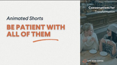 Be Patient With All of Them