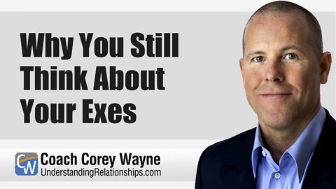 Why You Still Think About Your Exes