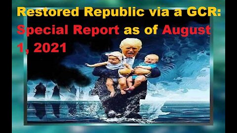 Restored Republic via a GCR Special Report as of August 1,21