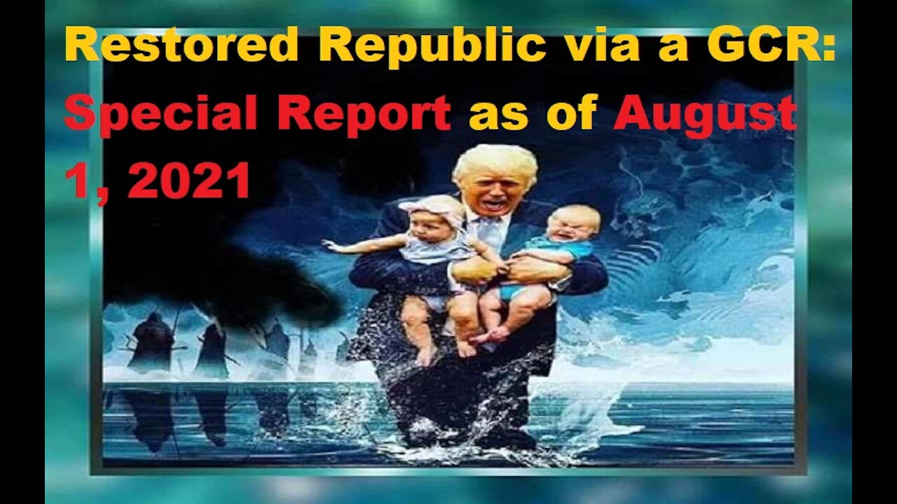 Restored Republic via a GCR Special Report as of August 1,21