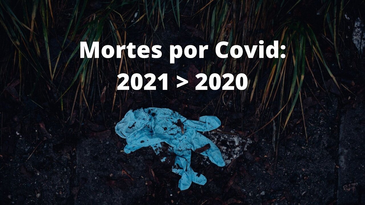 Políticas falhas e mais mortes por Covid em 2021 comparado com 2020