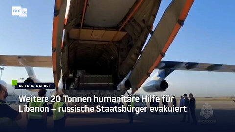 Weitere 20 Tonnen humanitäre Hilfe für Libanon – russische Staatsbürger evakuiert