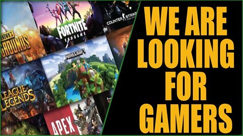 WE ARE LOOKING FOR #gamers