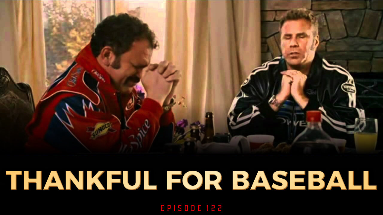 Ep. 122 - Thankful For Baseball