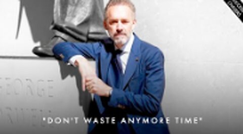'Don't Waste Anymore Time! Start Improving Your Life Right Now' - Jordan Peterson Motivation