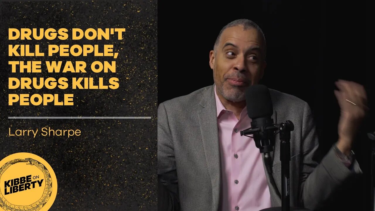 Drugs Don’t Kill People, the War on Drugs Kills People | Guest: Larry Sharpe | Ep 55