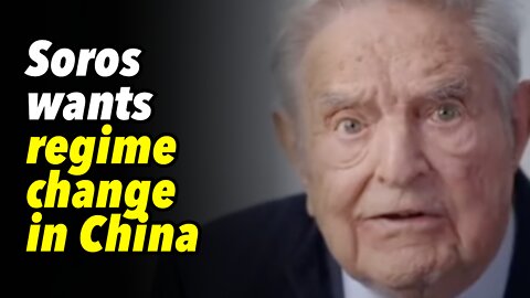 Soros wants regime change in China. Lashes out at Xi