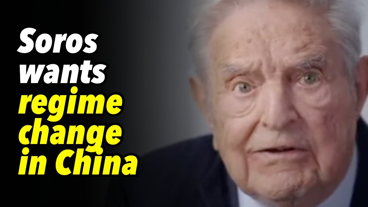 Soros wants regime change in China. Lashes out at Xi