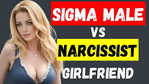 Sigma Males vs Narcissistic Girlfriends (2023)