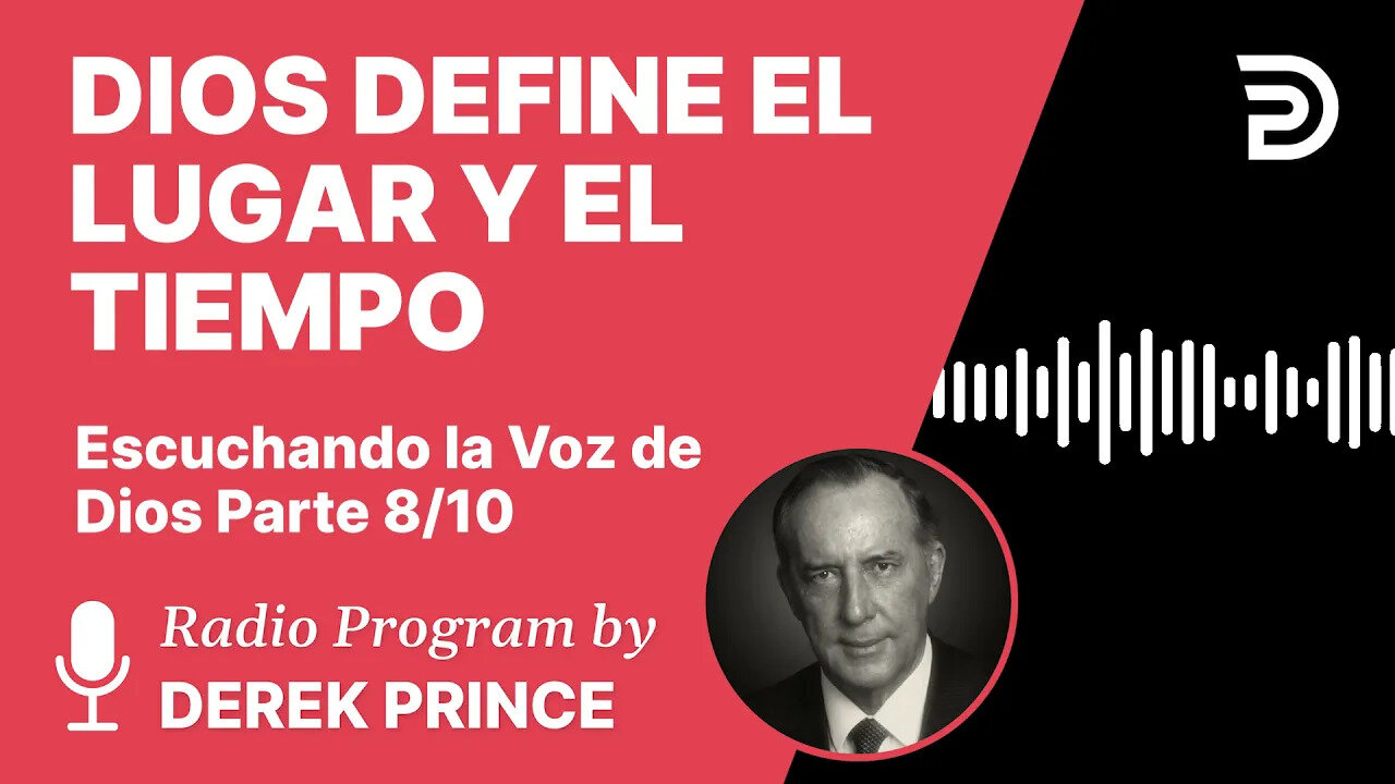 Escuchando la Voz de Dios Pt 8 de 10 - Dios Define el Lugar y el Tiempo - Derek Prince