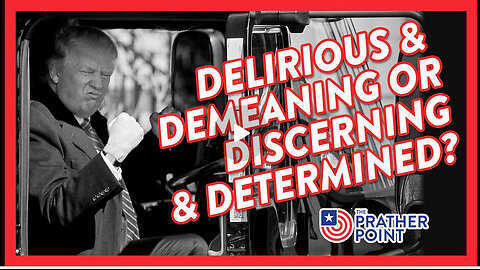 DELIRIOUS & DEMEANING OR DISCERNING & DETERMINED?