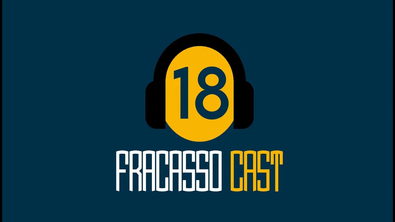 O EPISÓDIO MAIS FRACASSADO - Fracasso Cast #018