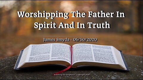 James Smyda - Worshipping The Father In Spirit And In Truth