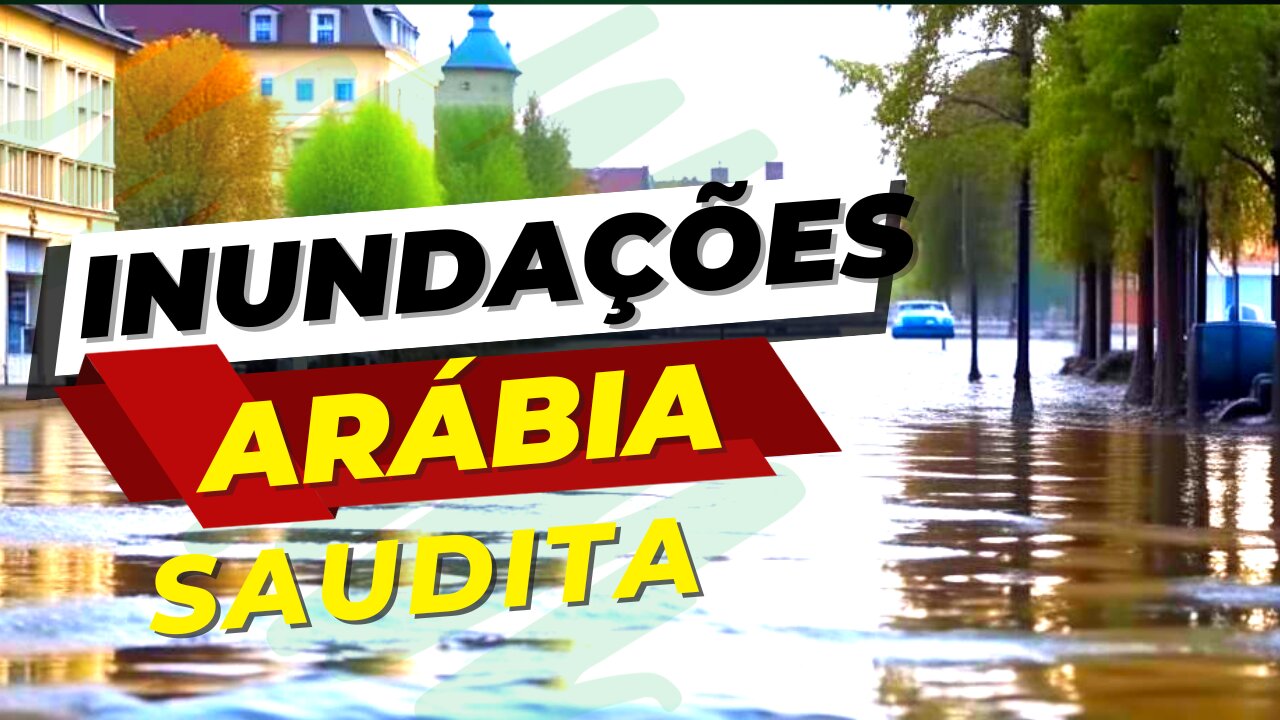 INUNDAÇÕES NA ARÁBIA SAUDITA OS SINAIS AUMENTANDO