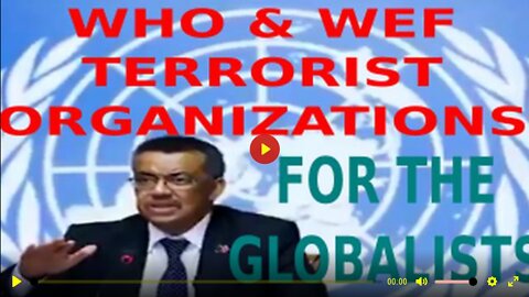 WHO & WEF TERRORIST ORGANIZATIONS FOR THE GLOBALISTS