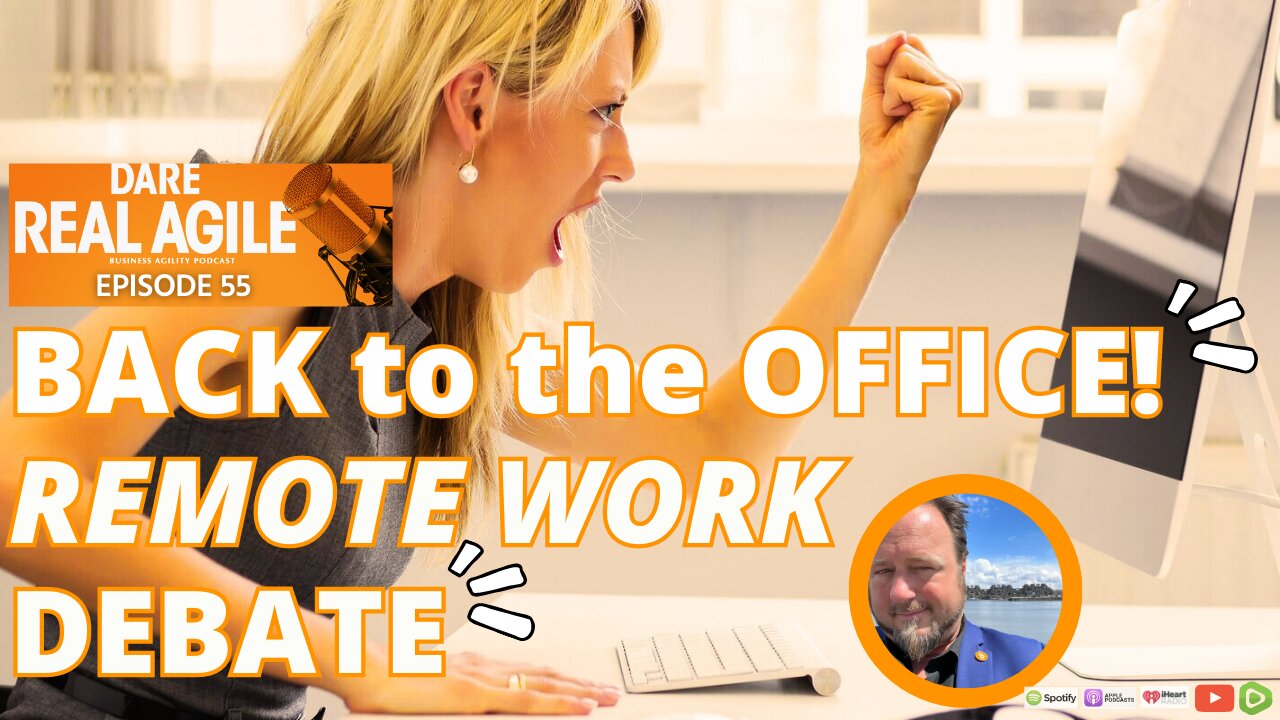 Dare Real Agile 55 - BACK to the OFFICE! Remote Working Autonomy or Imposition?