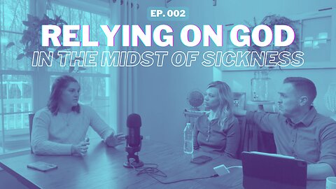 002: Relying on God In the Midst of Sickness