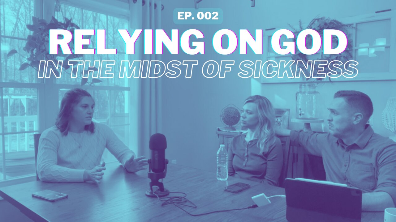 002: Relying on God In the Midst of Sickness