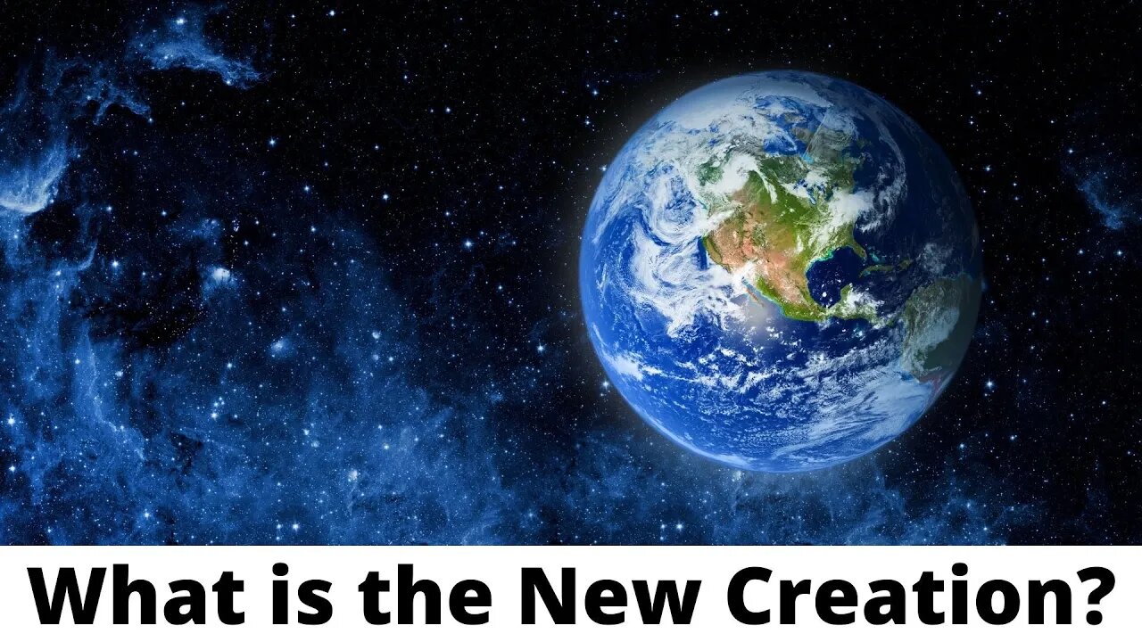 What is the New Creation?
