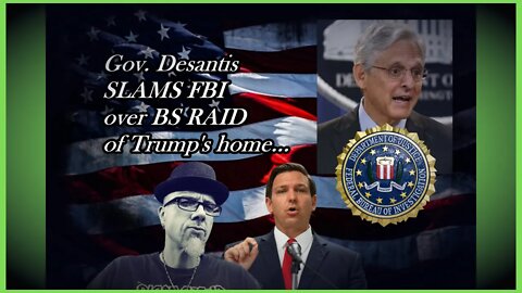 DESANTIS SLAMS TRUMP RAID...