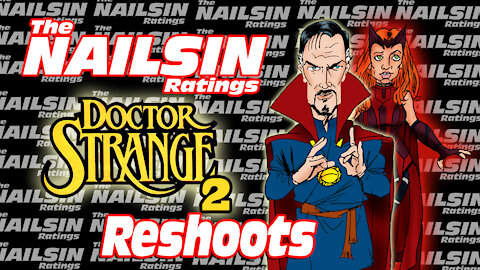 The Nailsin Ratings: Doctor Strange Reshoots