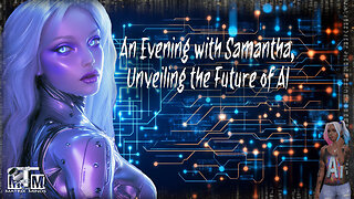 Unveiling the Future of AI.✨w/Samantha the AI