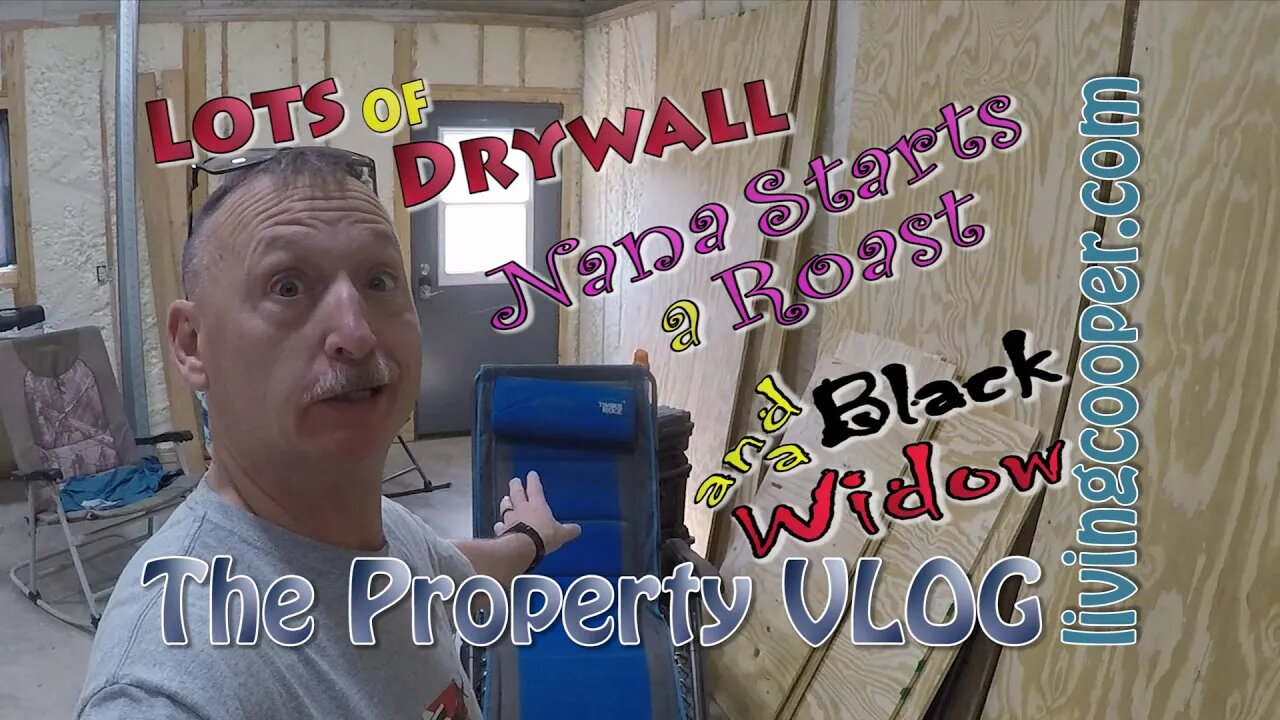 Living Cooper - Property VLOG - Lots of Drywall Nana Starts a Roast and a Black Widow