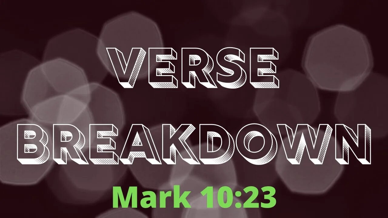 Mark 10:23 - Verse Breakdown #50 | Ilelemwanta Nomaren
