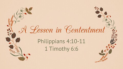 Nov. 20, 2022 - Sunday AM - MESSAGE - A Lesson in Contentment (Phil. 4:10-11, 1 Tim. 6:6)