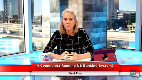 A Communist Running US Banking System? | First Five 11.22.21