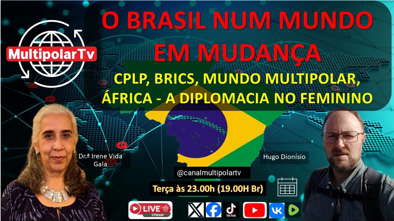 O BRASIL NUM MUNDO EM MUDANÇA - CPLP, BRICS, MUNDO MULTIPOLAR, ÁFRICA - A DIPLOMACIA NO FEMININO