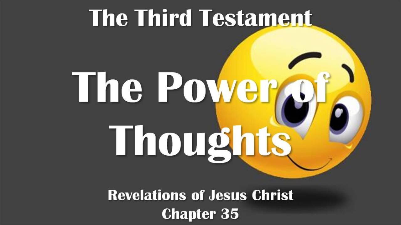 The Power of Thoughts, Feelings and the Will... Jesus Christ explains ❤️ The Third Testament Chapter 35