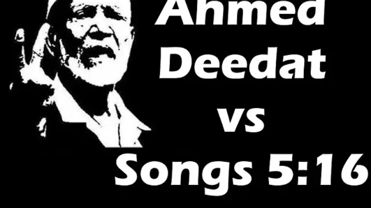 Scholiar Ahmed Deedat on Songs 5:16